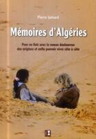 Couverture du livre « Mémoires d'Algéries ; pour en finir avec le roman douloureux des origines et enfin pouvoir vivre côte à côte » de Pierre Jamard aux éditions Alter Ego