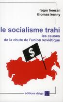 Couverture du livre « Le socialisme trahi. les causes de la chute de l'union sovietique » de Thomas Roger Keeran aux éditions Delga