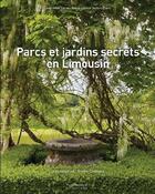 Couverture du livre « Parcs et jardins secrets en Limousin » de  aux éditions Les Ardents Editeurs