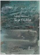 Couverture du livre « Si je t'oublie » de Fabien Abrassart aux éditions L'herbe Qui Tremble