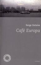 Couverture du livre « Café Europa » de Serge Delaive aux éditions Espace Nord