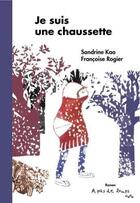 Couverture du livre « Je suis une chaussette » de Sandrine Kao et Francoise Rogier aux éditions A Pas De Loups