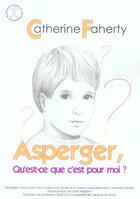 Couverture du livre « Asperger, Qu'Est-Ce Que C'Est Pour Moi ? » de Catherine Faherty aux éditions Afd