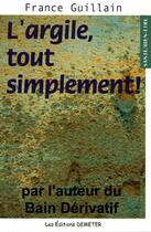Couverture du livre « L'argile tout simplement » de France Guillain aux éditions Demeter