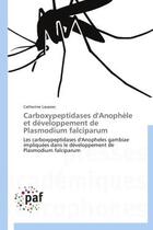 Couverture du livre « Carboxypeptidases d'Anophèle et développement de Plasmodium falciparum » de Catherine Lavazec aux éditions Presses Academiques Francophones