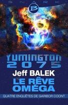 Couverture du livre « Yumington 2075 ; le rêve Oméga ; quatre enquêtes de Garibor Coont » de Jeff Balek aux éditions Bragelonne