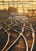 Couverture du livre « Mémoire de cheminot » de Jean-Luc Champarnaud aux éditions Verone