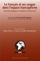 Couverture du livre « Le français et ses usages dans l'espace francophone : créativités langagières et identités socio-discursives » de Alpha Barry et Yamna Chadli aux éditions Pu De Bordeaux