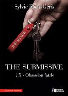 Couverture du livre « The submissive 2.5 - Obsession Fatale » de Roca-Geris Sylvie aux éditions Evidence Editions