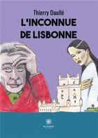 Couverture du livre « L'inconnue de Lisbonne » de Thierry Daulle aux éditions Le Lys Bleu