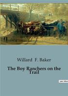Couverture du livre « The boy ranchers on the trail » de F. Baker Willard aux éditions Culturea