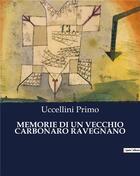 Couverture du livre « MEMORIE DI UN VECCHIO CARBONARO RAVEGNANO » de Uccellini Primo aux éditions Culturea