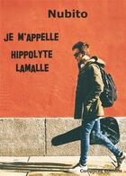 Couverture du livre « Je m'appelle Hippolyte Lamalle » de Nubito aux éditions Complices