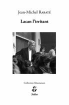 Couverture du livre « Lacan l'irritant » de Jean-Michel Rabate aux éditions Stilus
