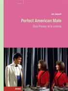 Couverture du livre « Perfect american male ; Elvis Presley et le cinéma » de Jan Jouvert aux éditions Rouge Profond