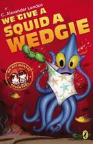 Couverture du livre « We Give a Squid a Wedgie » de C. Alexander London aux éditions Penguin Group Us