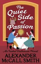 Couverture du livre « THE QUIET SIDE OF PASSION ; AN ISABEL DALHOUSIE NOVEL » de Alexander Mccall Smith aux éditions Little, Brown Book Group