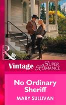 Couverture du livre « No Ordinary Sheriff (Mills & Boon Vintage Superromance) (Count on a Co » de Mary Sullivan aux éditions Mills & Boon Series