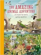 Couverture du livre « The amazing animal adventure: an around-the-world spotting expedition » de Claybourn Anna aux éditions Laurence King