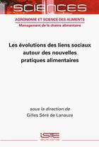 Couverture du livre « Les évolutions des liens sociaux autour des nouvelles pratiques alimentaires » de Gilles Sere De Lanauze aux éditions Iste