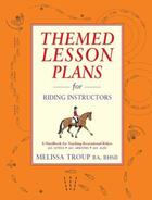 Couverture du livre « Themed Lesson Plans for Riding Instructors » de Troup Melissa aux éditions Quiller Books Digital