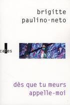 Couverture du livre « Dès que tu meurs appelle-moi » de Brigitte Paulino-Neto aux éditions Verticales