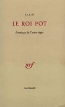 Couverture du livre « Le roi pot ; chronique de l'autre règne » de Alain aux éditions Gallimard (patrimoine Numerise)