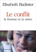 Couverture du livre « Le conflit ; la femme et la mère » de Elisabeth Badinter aux éditions Flammarion