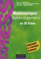 Couverture du livre « Mathématiques ; algèbre et géométrie en 30 fiches ; L1/L2 » de Daniel Fredon et Frederic Bertrand et Myriam Maumy-Bertrand aux éditions Dunod