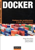 Couverture du livre « Docker ; pratique des architectures à base de conteneurs » de Pierre-Yves Cloux et Thomas Garlot et Johann Kohler aux éditions Dunod