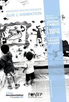 Couverture du livre « Sociologie de l'animation » de Fonjep-Fonds De Cooperation De La Jeunesse aux éditions Documentation Francaise