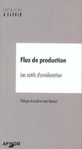 Couverture du livre « Flux de production ; les outils d'amélioration » de Jean Renaud et Philippe Arnould aux éditions Afnor
