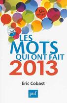 Couverture du livre « Les mots qui ont fait 2013 » de Eric Cobast aux éditions Que Sais-je ?