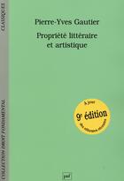 Couverture du livre « Propriété littéraire et artistique (9e édition) » de Pierre-Yves Gautier aux éditions Puf