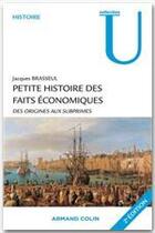 Couverture du livre « Petite histoire des faits économiques ; des origines aux subprimes (2e édition) » de Jacques Brasseul aux éditions Armand Colin