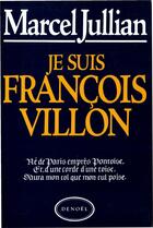 Couverture du livre « Je suis francois villon » de Marcel Jullian aux éditions Denoel