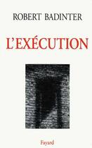 Couverture du livre « L'exécution » de Robert Badinter aux éditions Fayard