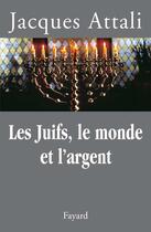 Couverture du livre « Les juifs, le monde et l'argent » de Jacques Attali aux éditions Fayard