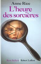 Couverture du livre « La saga des sorcières Tome 2 : l'heure des sorcières » de Anne Rice aux éditions Robert Laffont