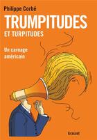 Couverture du livre « Trumpitudes et turpitudes » de Philippe Corbe aux éditions Grasset Et Fasquelle