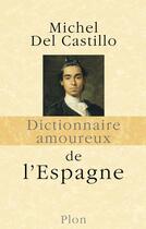 Couverture du livre « Dictionnaire amoureux : de l'Espagne » de Michel Del Castillo aux éditions Plon