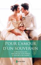 Couverture du livre « Pour l'amour d'un souverain : Si proche du roi, Amoureuse d'un prince, Le devoir d'un cheikh » de Sandra Hyatt et Jackie Ashenden et Carol Marinelli aux éditions Harlequin