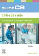 Couverture du livre « Guide du CS - Cadre de Santé : Toutes les connaissances théoriques et pratiques » de David Naudin et Karine Jan et Stéphanie Joyeux et Bertrand Le Corre et Théophile Bastide et Laetitia Breuil aux éditions Elsevier-masson