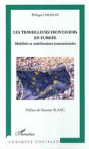 Couverture du livre « Travailleurs frontaliers en europe - mobilites et mobilisations transnationales » de Philippe Hamman aux éditions Editions L'harmattan