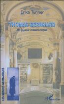 Couverture du livre « Thomas bernhard - un joyeux melancolique » de Erika Tunner aux éditions Editions L'harmattan