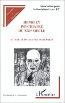 Couverture du livre « Henri Ey, psychiatre du XXIe siècle ; actualité de l'oeuvre de Henri Ey » de Association Pour La Fondation Henri Ey aux éditions Editions L'harmattan