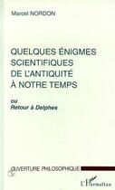 Couverture du livre « Quelques énigmes scientifiques de l'antiquité à notre temps ou retour à Delphes » de Marcel Nordon aux éditions Editions L'harmattan