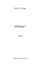 Couverture du livre « Syllogique! » de Delage-J aux éditions Le Manuscrit