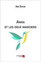 Couverture du livre « Anna et les deux magiciens » de Anne Debiane aux éditions Editions Du Net