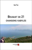 Couverture du livre « Bouquet de 21 chansons kabyles » de Idir Tas aux éditions Editions Du Net
